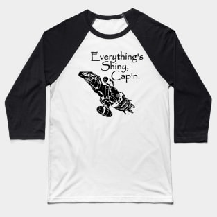 Everything's shiny, Cap'n. Baseball T-Shirt